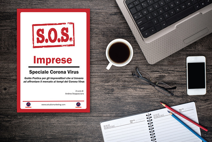 SOS Imprese - Speciale Corona Virus - Guida Pratica a per imprenditori a cura di Andrea Stoppacciaro, A Studio Marketing
